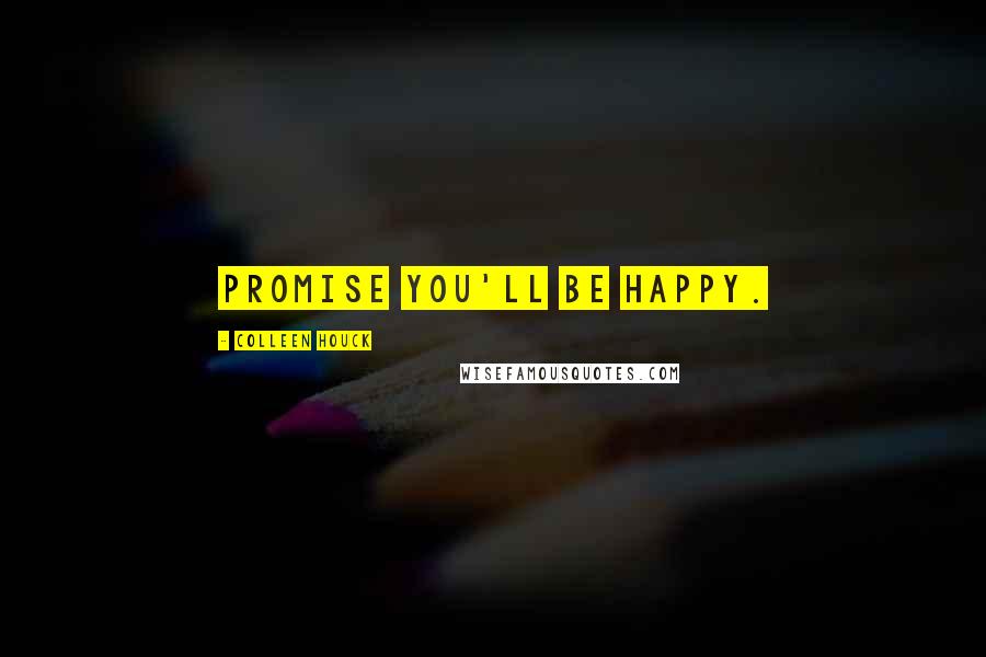 Colleen Houck Quotes: Promise you'll be happy.