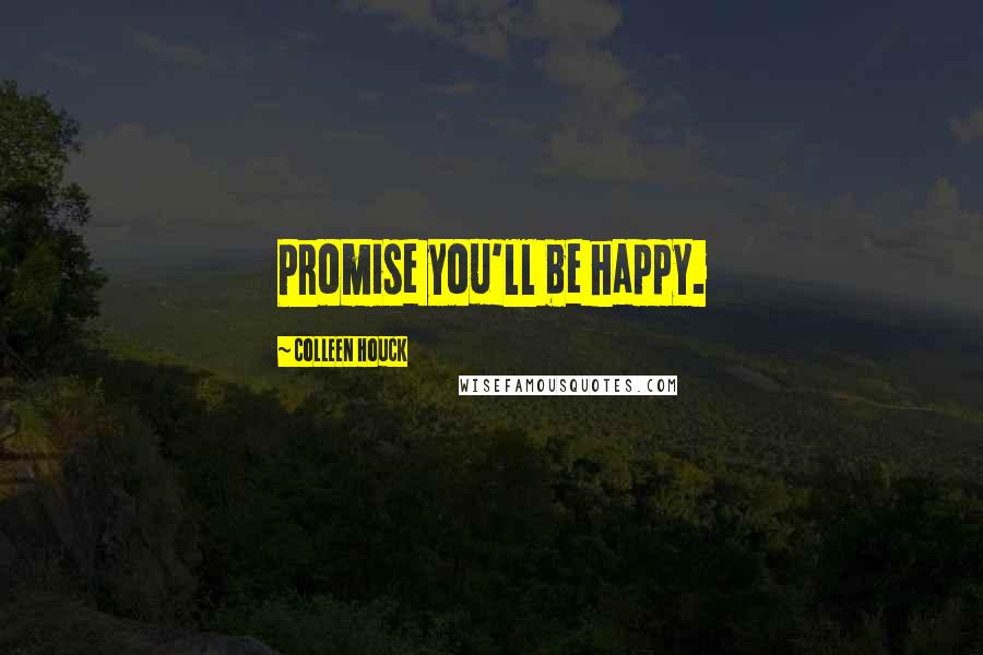 Colleen Houck Quotes: Promise you'll be happy.