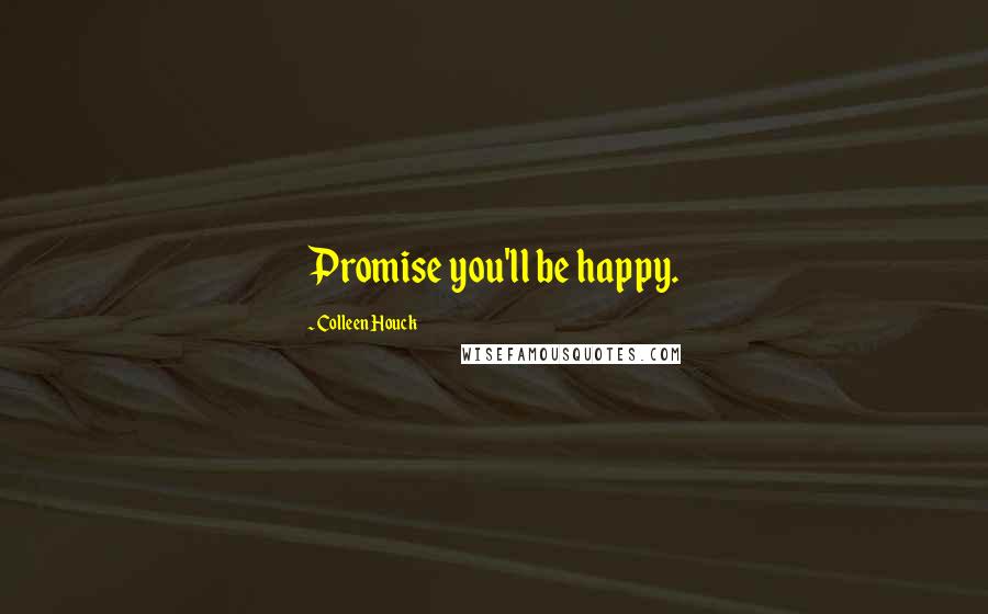 Colleen Houck Quotes: Promise you'll be happy.