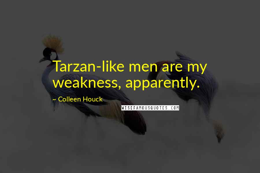 Colleen Houck Quotes: Tarzan-like men are my weakness, apparently.