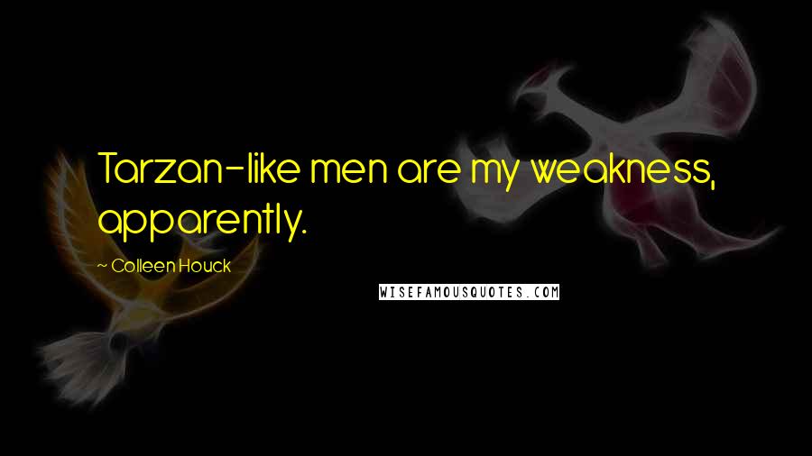 Colleen Houck Quotes: Tarzan-like men are my weakness, apparently.