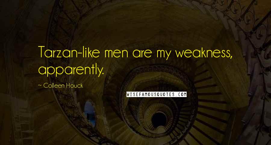 Colleen Houck Quotes: Tarzan-like men are my weakness, apparently.