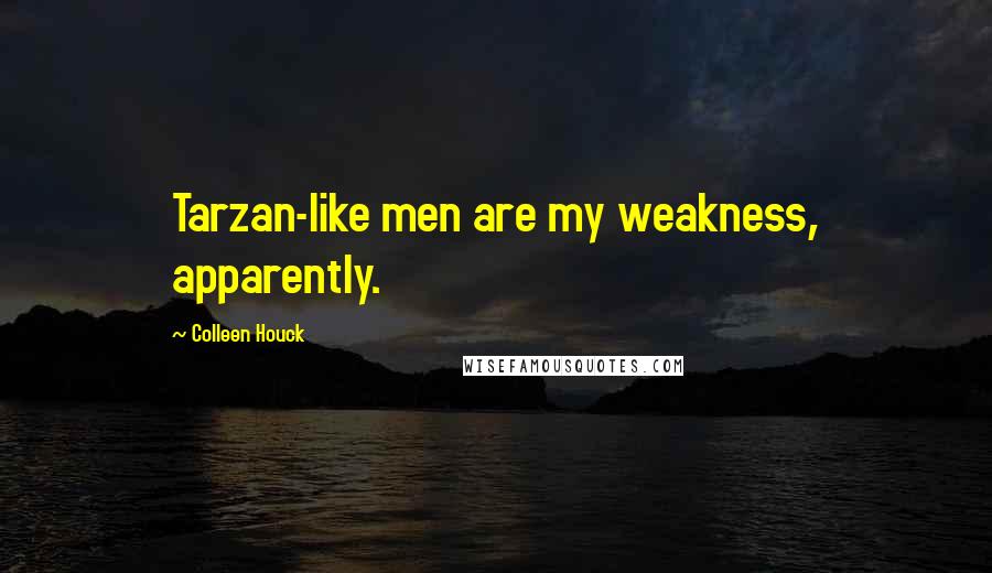 Colleen Houck Quotes: Tarzan-like men are my weakness, apparently.