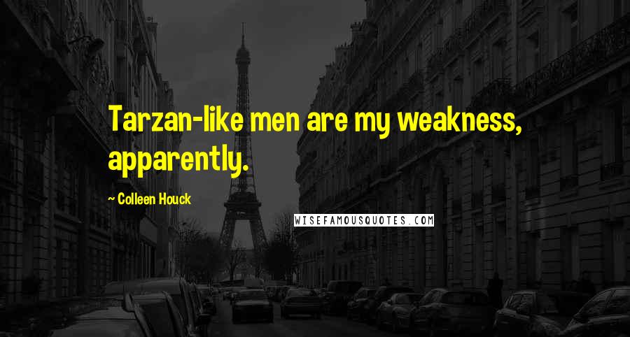 Colleen Houck Quotes: Tarzan-like men are my weakness, apparently.