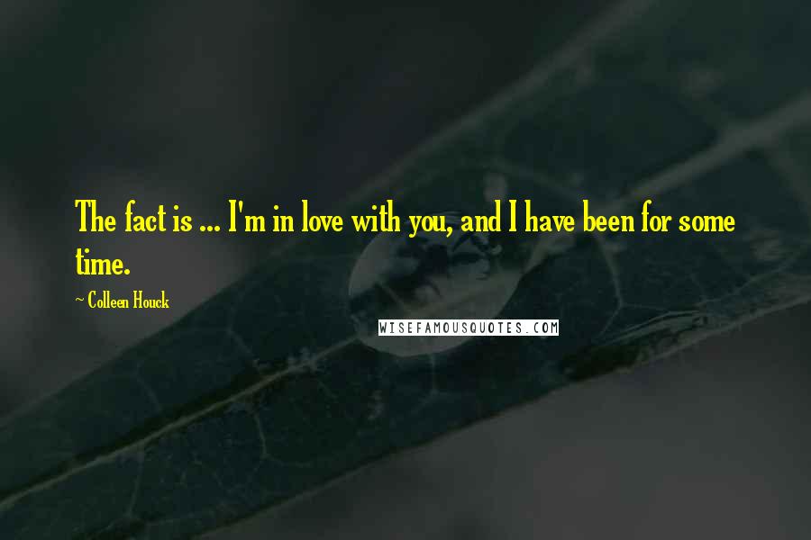 Colleen Houck Quotes: The fact is ... I'm in love with you, and I have been for some time.