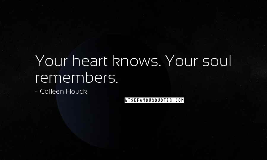 Colleen Houck Quotes: Your heart knows. Your soul remembers.