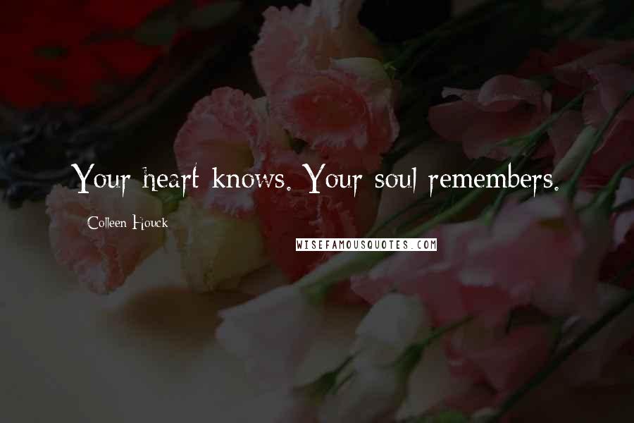 Colleen Houck Quotes: Your heart knows. Your soul remembers.