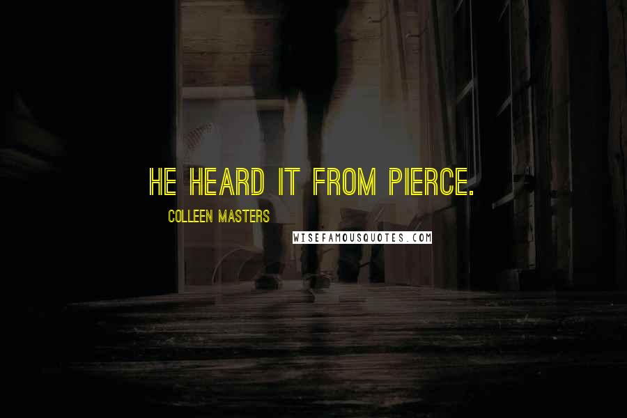 Colleen Masters Quotes: He heard it from Pierce.