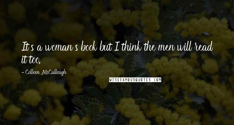 Colleen McCullough Quotes: It's a woman's book but I think the men will read it too.