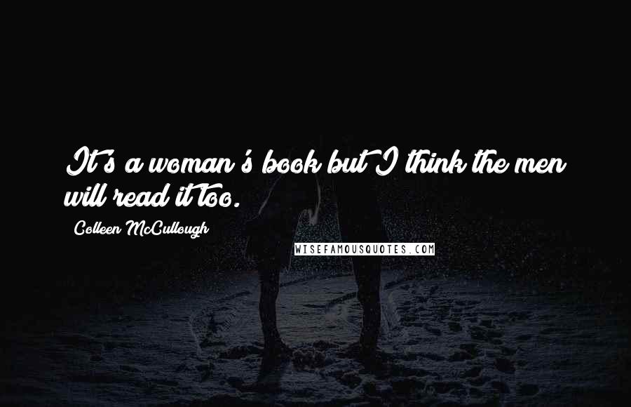 Colleen McCullough Quotes: It's a woman's book but I think the men will read it too.