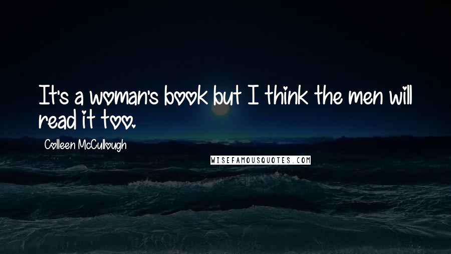 Colleen McCullough Quotes: It's a woman's book but I think the men will read it too.
