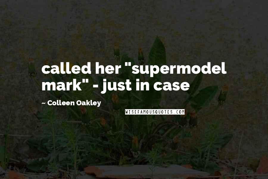 Colleen Oakley Quotes: called her "supermodel mark" - just in case