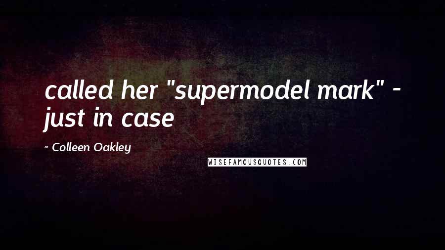 Colleen Oakley Quotes: called her "supermodel mark" - just in case