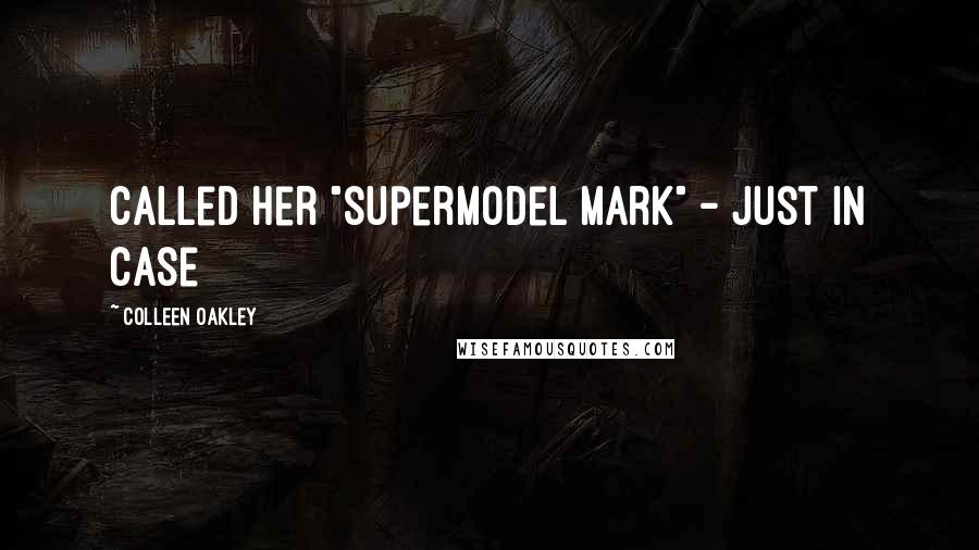 Colleen Oakley Quotes: called her "supermodel mark" - just in case