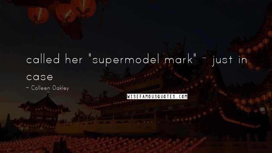 Colleen Oakley Quotes: called her "supermodel mark" - just in case