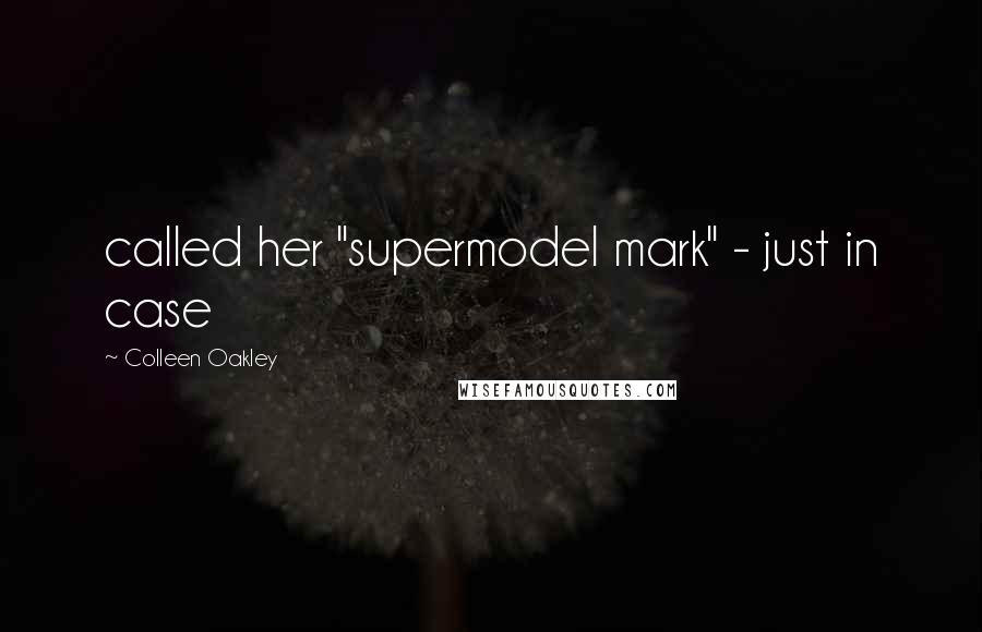 Colleen Oakley Quotes: called her "supermodel mark" - just in case