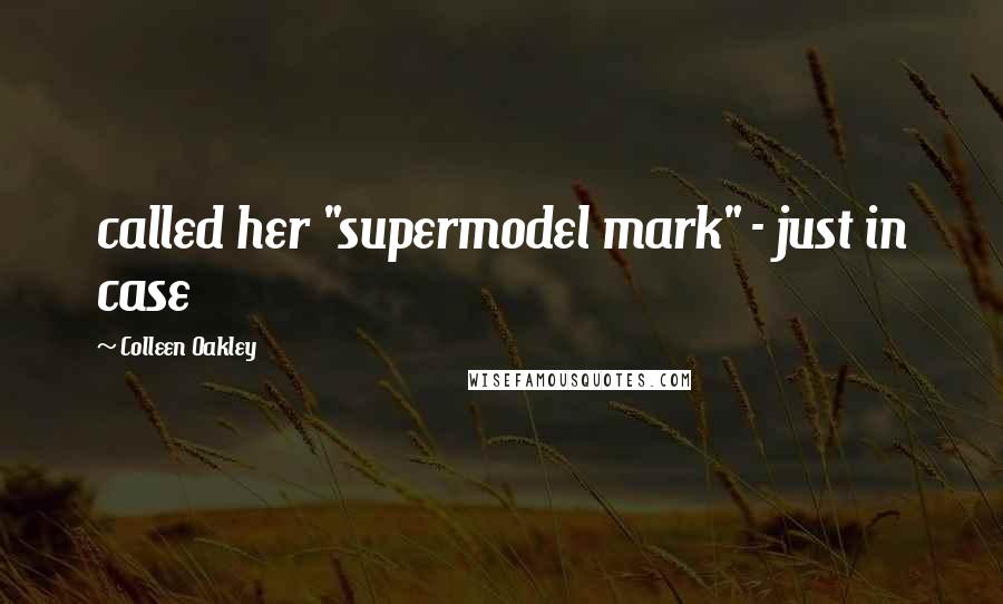 Colleen Oakley Quotes: called her "supermodel mark" - just in case
