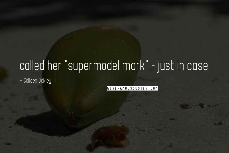 Colleen Oakley Quotes: called her "supermodel mark" - just in case