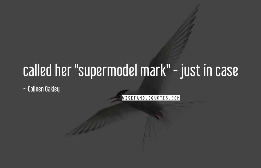 Colleen Oakley Quotes: called her "supermodel mark" - just in case