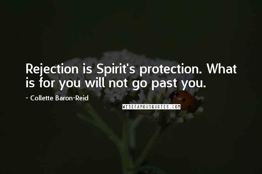 Collette Baron-Reid Quotes: Rejection is Spirit's protection. What is for you will not go past you.