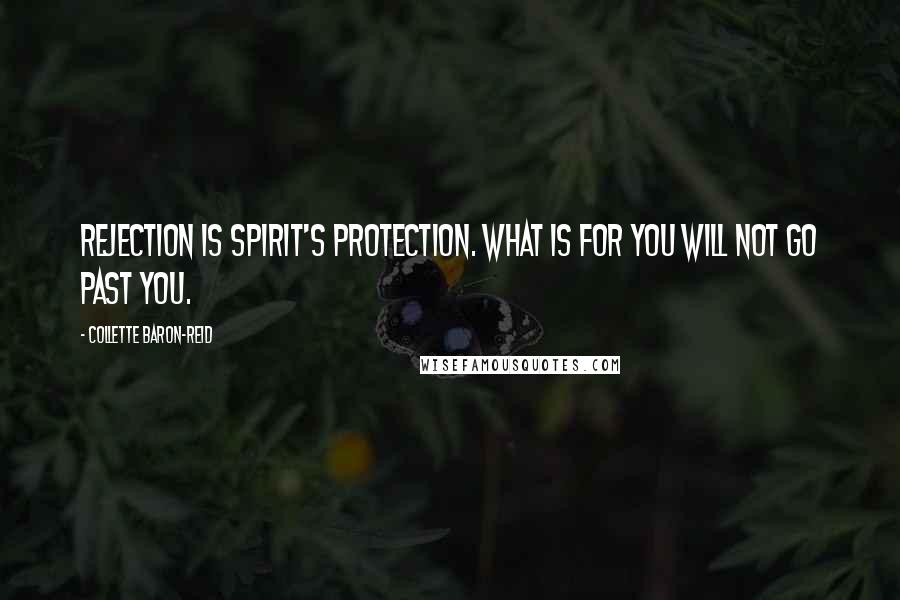 Collette Baron-Reid Quotes: Rejection is Spirit's protection. What is for you will not go past you.