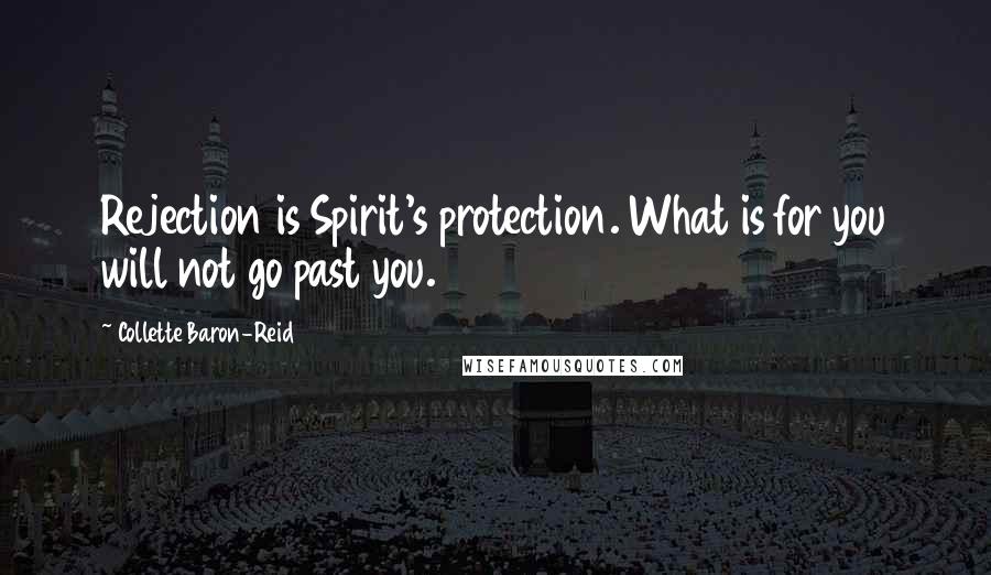 Collette Baron-Reid Quotes: Rejection is Spirit's protection. What is for you will not go past you.