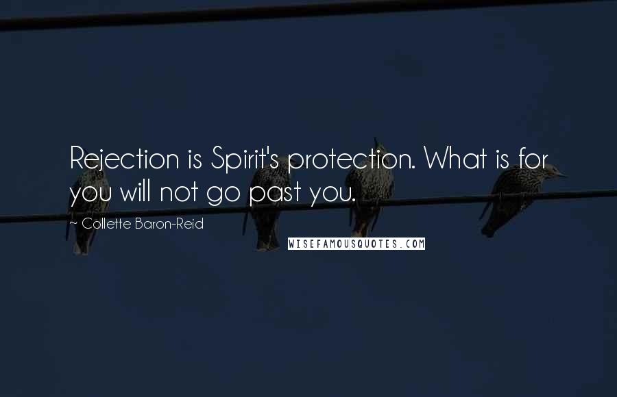 Collette Baron-Reid Quotes: Rejection is Spirit's protection. What is for you will not go past you.