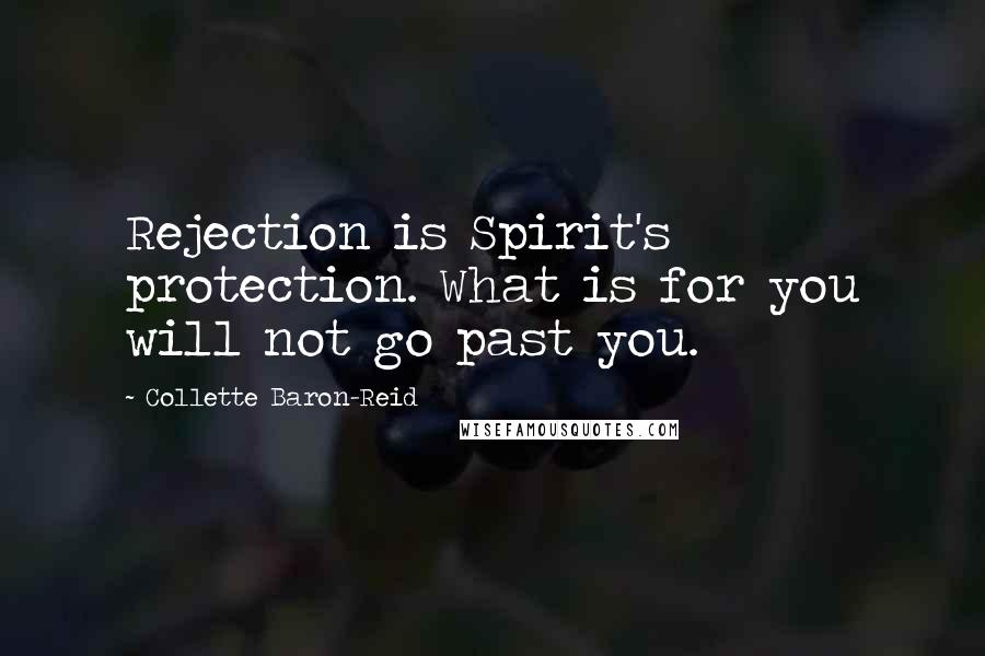 Collette Baron-Reid Quotes: Rejection is Spirit's protection. What is for you will not go past you.