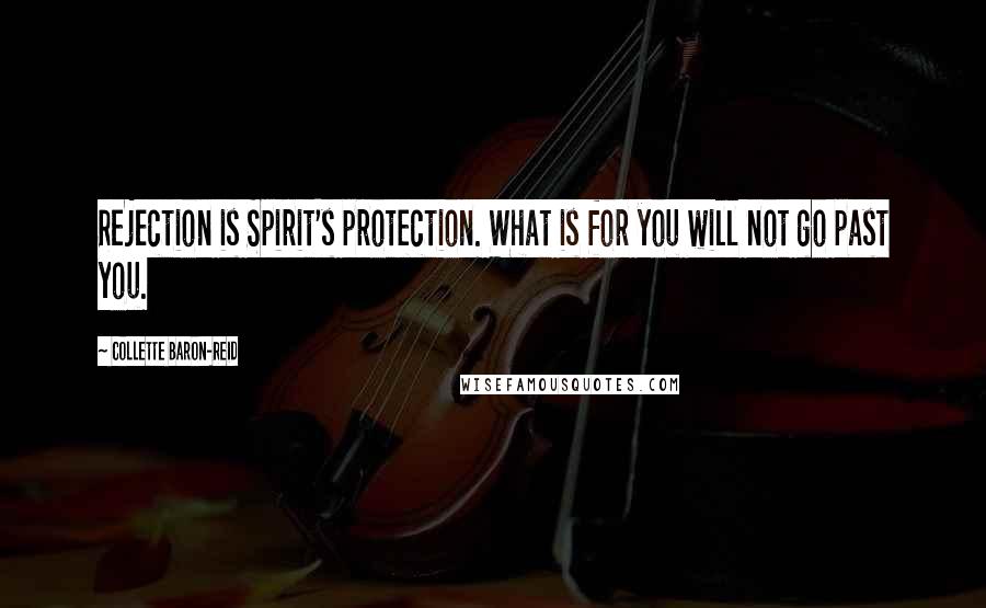 Collette Baron-Reid Quotes: Rejection is Spirit's protection. What is for you will not go past you.