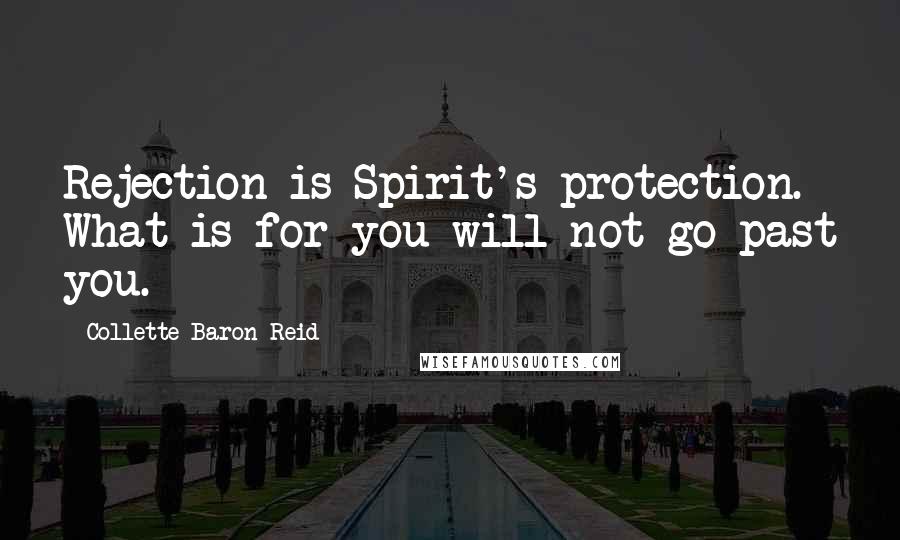 Collette Baron-Reid Quotes: Rejection is Spirit's protection. What is for you will not go past you.