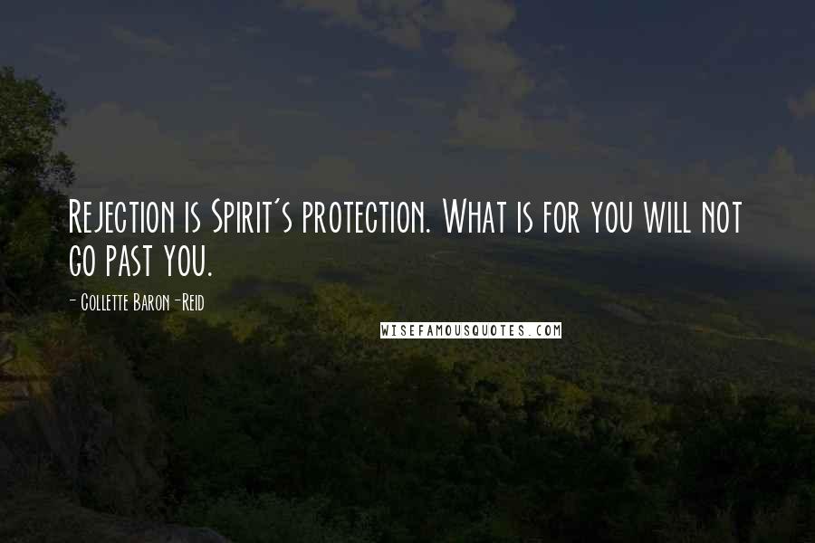 Collette Baron-Reid Quotes: Rejection is Spirit's protection. What is for you will not go past you.