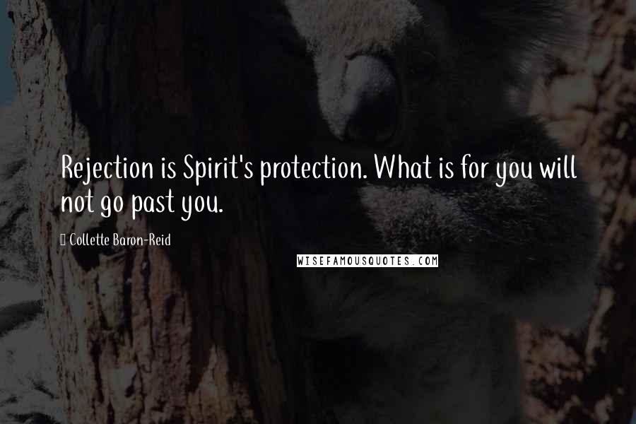 Collette Baron-Reid Quotes: Rejection is Spirit's protection. What is for you will not go past you.