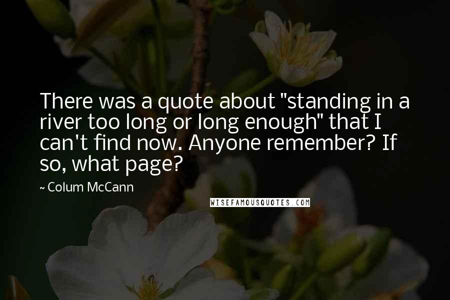 Colum McCann Quotes: There was a quote about "standing in a river too long or long enough" that I can't find now. Anyone remember? If so, what page?