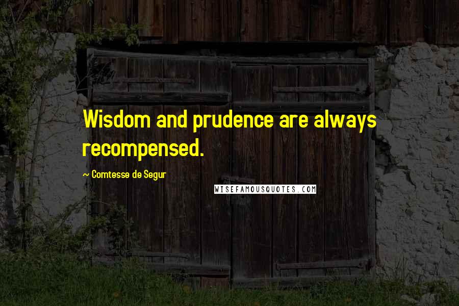 Comtesse De Segur Quotes: Wisdom and prudence are always recompensed.