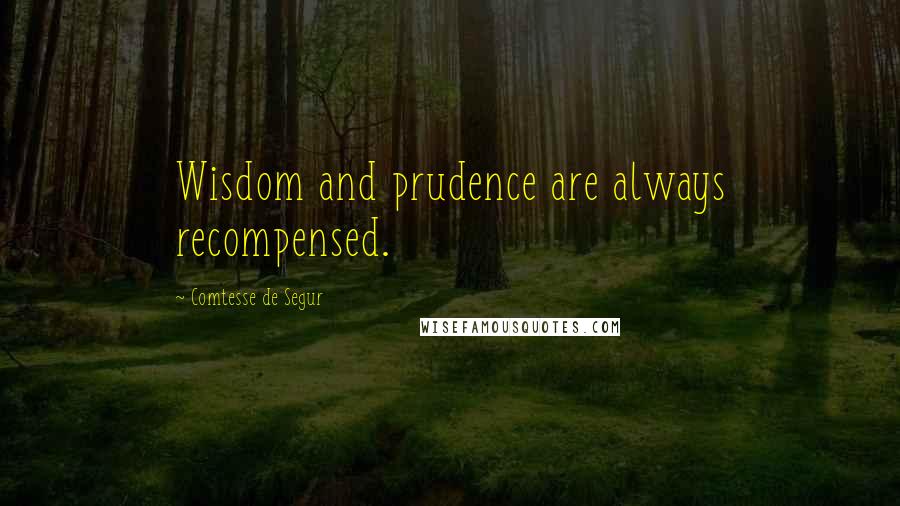 Comtesse De Segur Quotes: Wisdom and prudence are always recompensed.