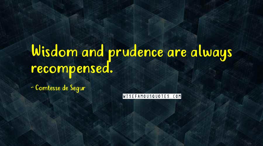 Comtesse De Segur Quotes: Wisdom and prudence are always recompensed.