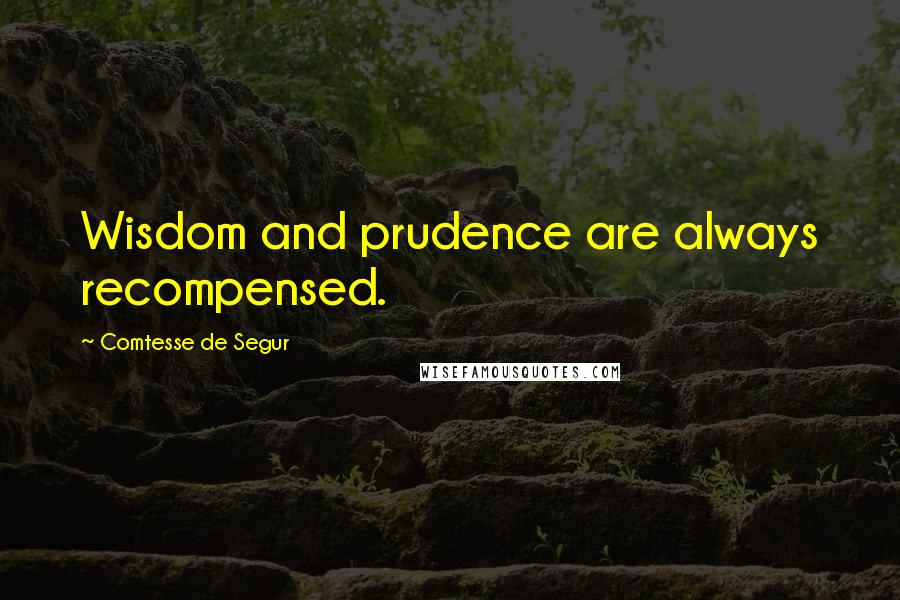 Comtesse De Segur Quotes: Wisdom and prudence are always recompensed.