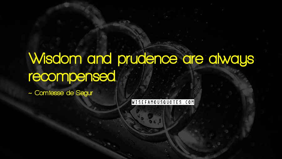 Comtesse De Segur Quotes: Wisdom and prudence are always recompensed.