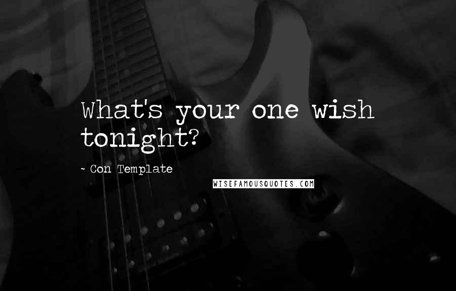 Con Template Quotes: What's your one wish tonight?