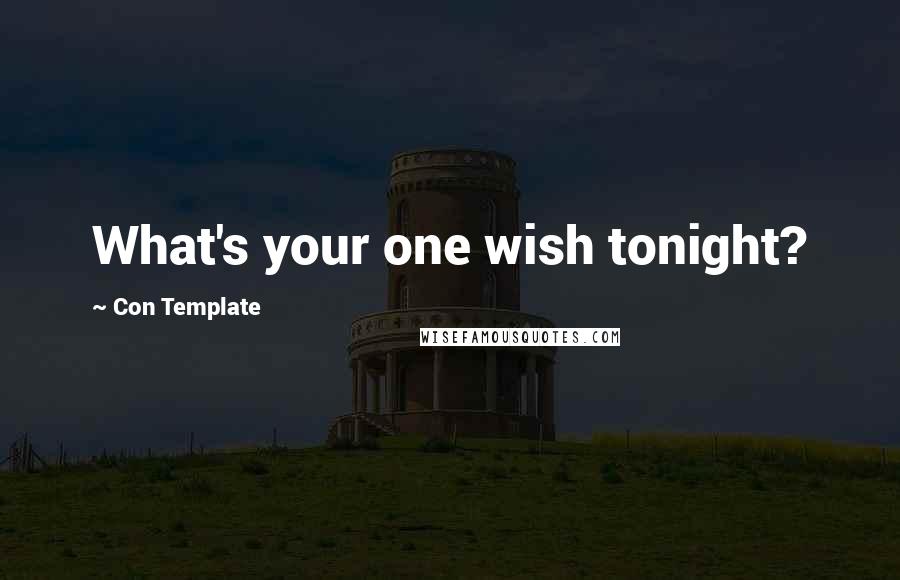 Con Template Quotes: What's your one wish tonight?