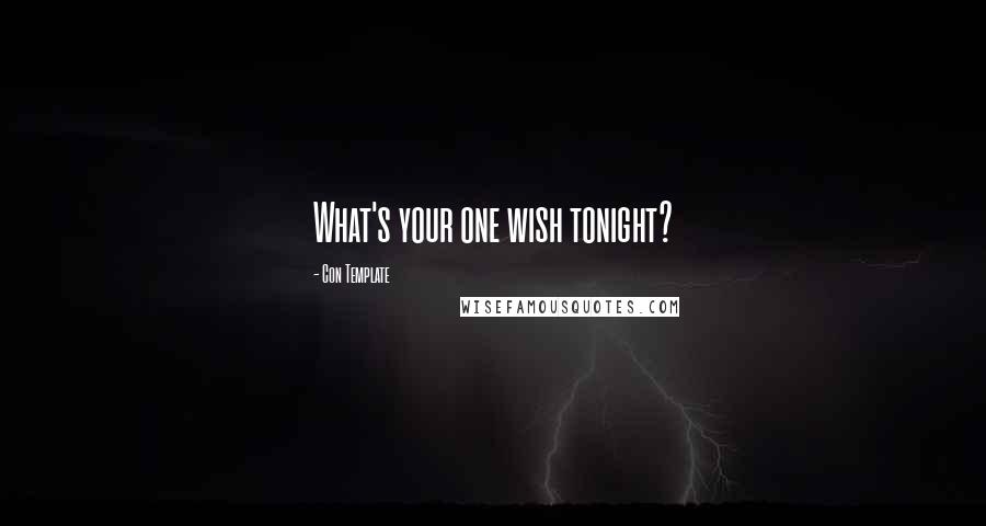 Con Template Quotes: What's your one wish tonight?
