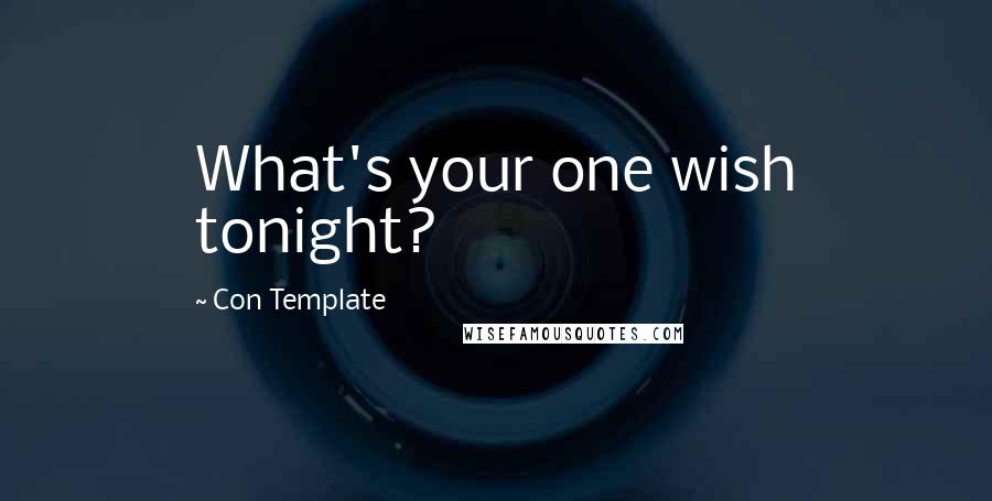 Con Template Quotes: What's your one wish tonight?