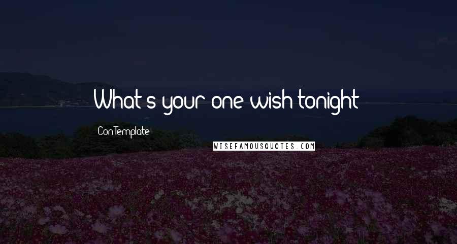 Con Template Quotes: What's your one wish tonight?