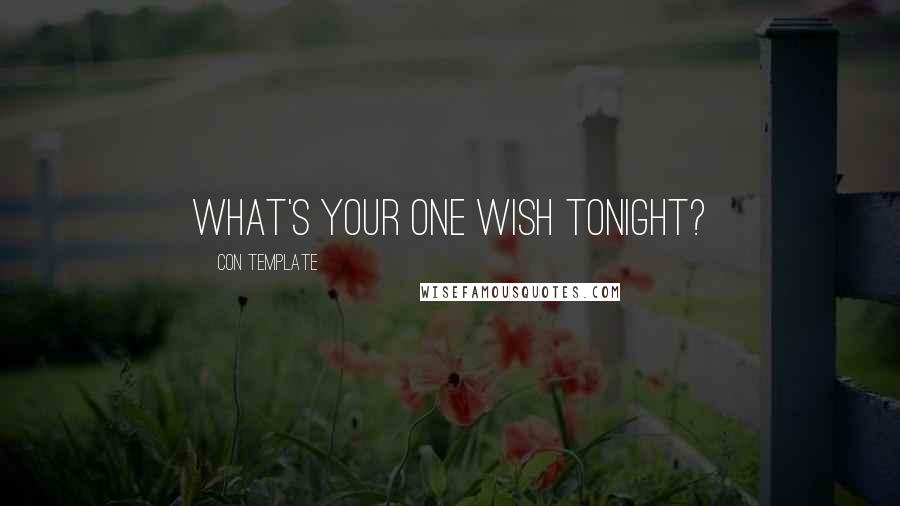 Con Template Quotes: What's your one wish tonight?