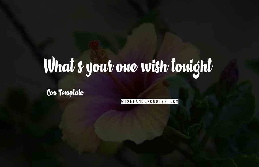 Con Template Quotes: What's your one wish tonight?