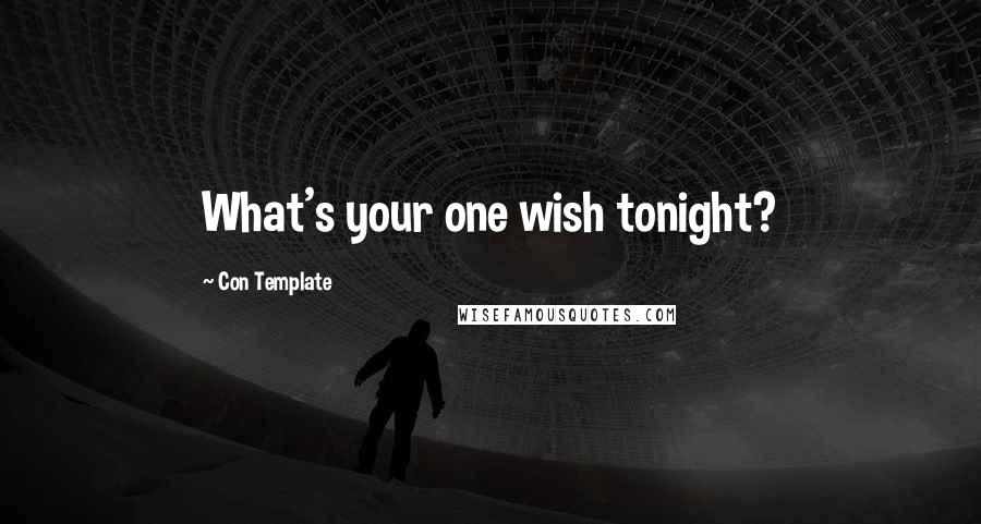 Con Template Quotes: What's your one wish tonight?