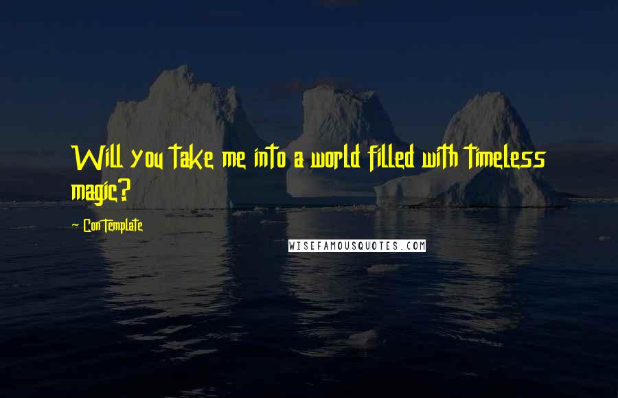 Con Template Quotes: Will you take me into a world filled with timeless magic?