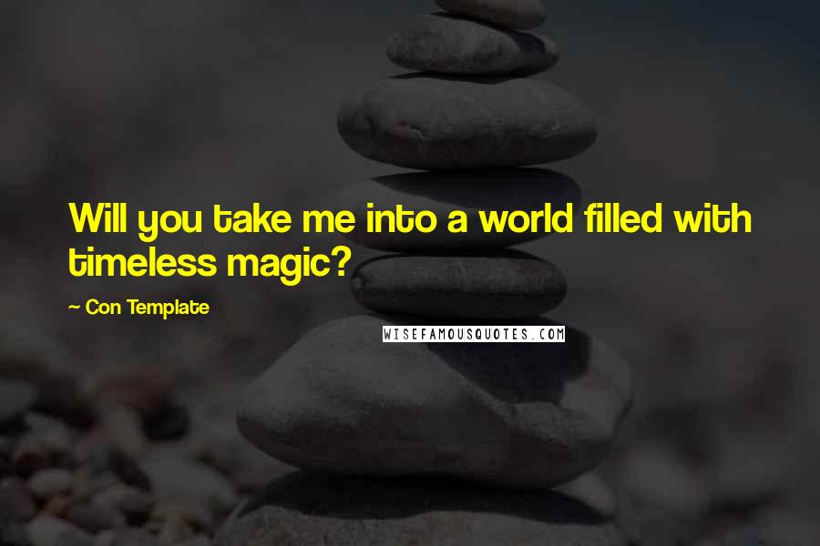 Con Template Quotes: Will you take me into a world filled with timeless magic?