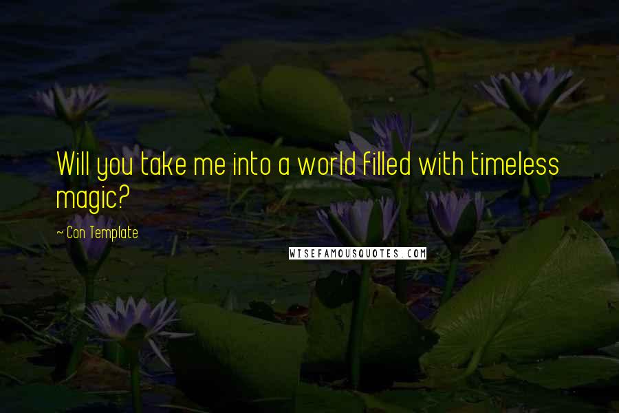 Con Template Quotes: Will you take me into a world filled with timeless magic?