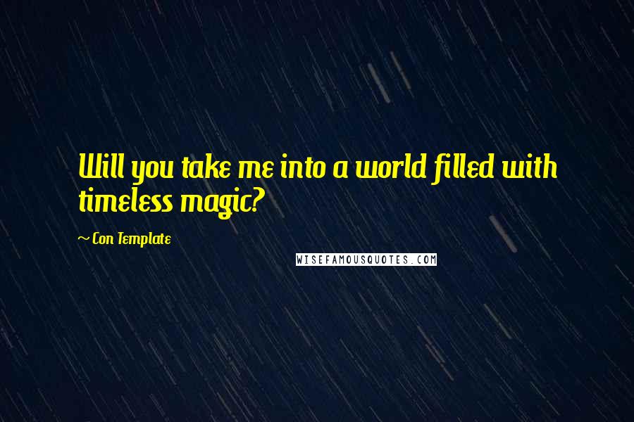 Con Template Quotes: Will you take me into a world filled with timeless magic?